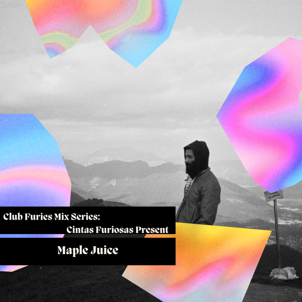 Club Furies Mix Series: Cintas Furiosas Present Maple&nbsp;Juice