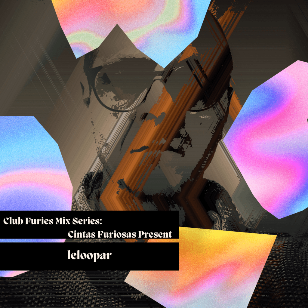 Club Furies Mix Series: Cintas Furiosas Present&nbsp;leloopar