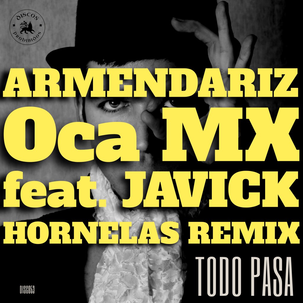 CF Premiere: Armendáriz & Oca MX feat. Javick – Todo Pasa [Discos&nbsp;Prohibidos]